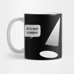 it's not funny Mug